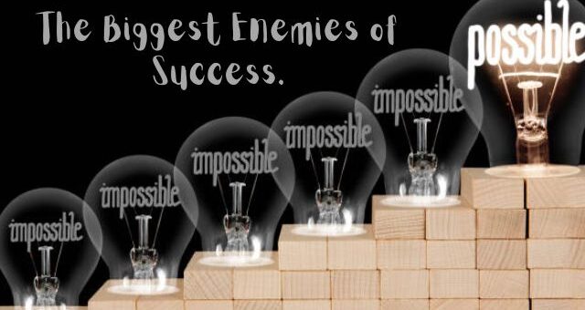What are the Biggest Enemies of Success and How to Conquer Them?
