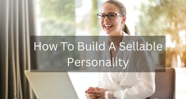How To Build A Sellable Personality