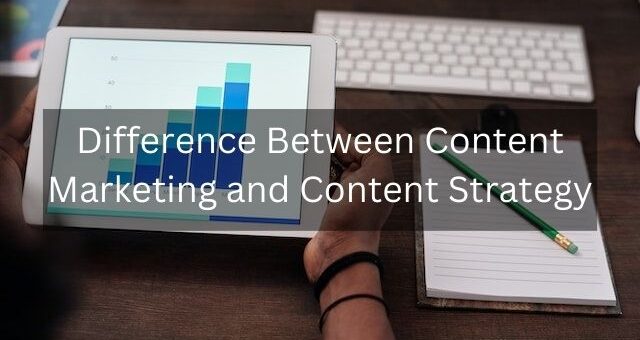 Difference Between Content Marketing and Content Strategy